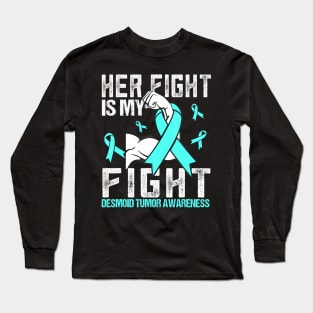 Desmoid Tumor Her fight is Long Sleeve T-Shirt
